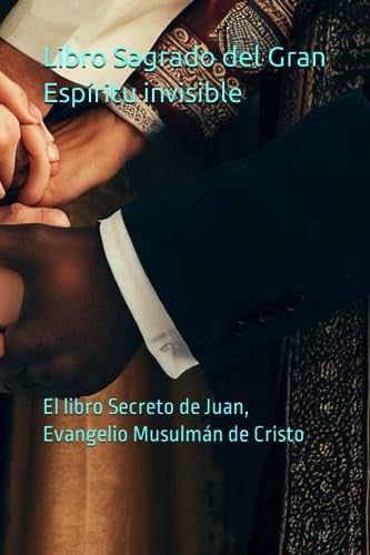 Cover of Libro Sagrado Del Gran Espíritu Invisible: El Libro Secreto De Juan, Evangelio Musulmán De Cristo (Manuscritos Del Mar Muerto) (Spanish Edition)