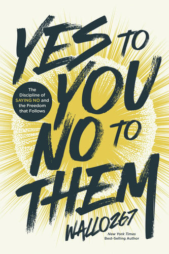 Cover of Yes to You, No to Them: The Discipline of Saying No and the Freedom That Follows