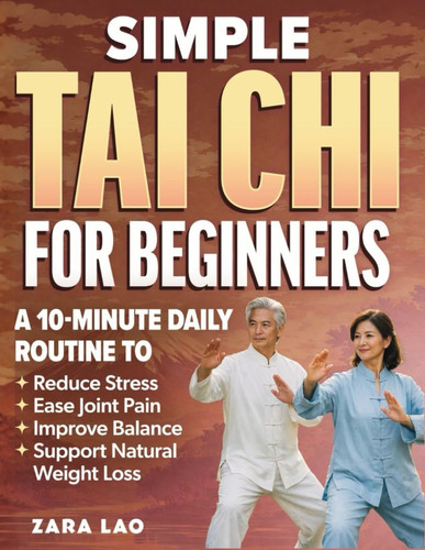 Cover of Simple Tai Chi for Beginners: A 10-Minute Daily Routine to Reduce Stress, Ease Joint Pain, Improve Balance & Support Natural Weight Loss - Perfect for Adults and Seniors of All Fitness Levels