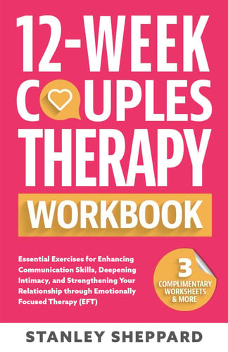 Cover of 12-Week Couples Therapy Workbook: Essential Exercises for Enhancing Communication Skills, Deepening Intimacy, and Strengthening Your Relationship ... Focused Therapy (EFT) (Relationship Books)
