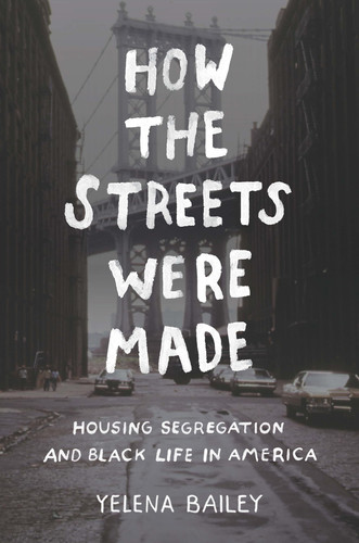 Cover of How the Streets Were Made: Housing Segregation and Black Life in America