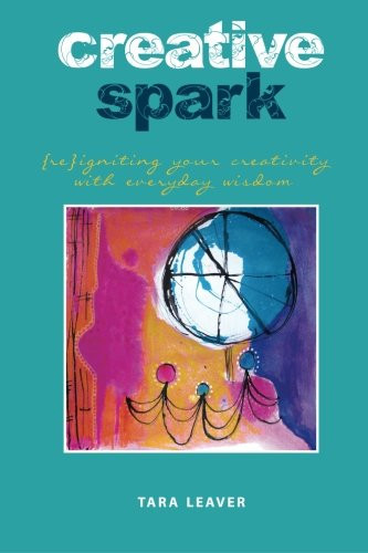 Cover of Creative Spark (Re)Igniting Your Creativity With Everyday Wisdom