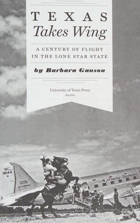 Cover of Texas Takes Wing: A Century of Flight in the Lone Star State