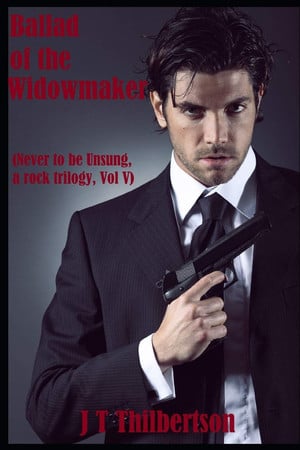 Cover of Ballad of the Widowmaker (Never to Be Unsung, a Rock Trilogy, Vol V)