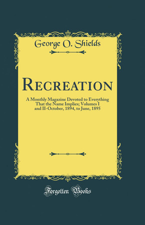 Cover of Recreation A Monthly Magazine Devoted to Everything That the Name Implies; Volumes I and II-October, 1894, to June, 1895 (Classic Reprint)