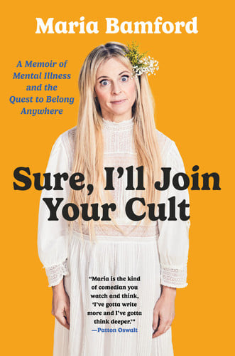 Cover of Sure, I'll Join Your Cult: A Memoir of Mental Illness and the Quest to Belong Anywhere