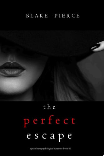 Cover of The Perfect Escape (A Jessie Hunt Psychological Suspense Thriller—Book Forty-Six)