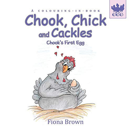Cover of Chook, Chick and Cackles - Chook's First Egg A Colouring-in-book.