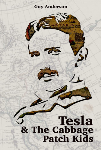 Cover of Tesla & The Cabbage Patch Kids: Exploring the Lost Empire of Tartaria and the Reset of 1776