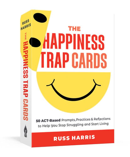 Cover of HAPPINESS TRAP CARDS 50 Act-based Prompts, Practices, and Reflections to Help You Stop... Struggling and Start Living