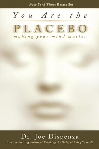 Cover of You Are the Placebo: Making Your Mind Matter