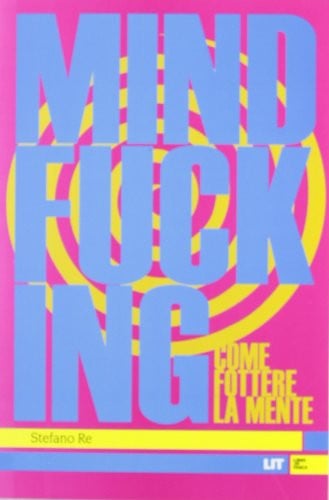 Cover of Mindfucking. Come Fottere La Mente