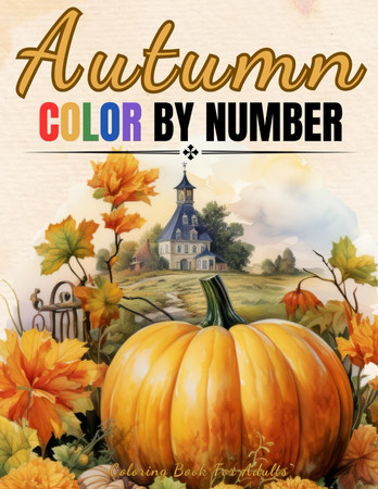 Cover of Autumn - Color By Number - Coloring Book For Adults: Large Print Color By Numbers of Fall And Autumn Scenes For Adults, Seniors, Teens and Kids (Color by Number Coloring Books For Adults)