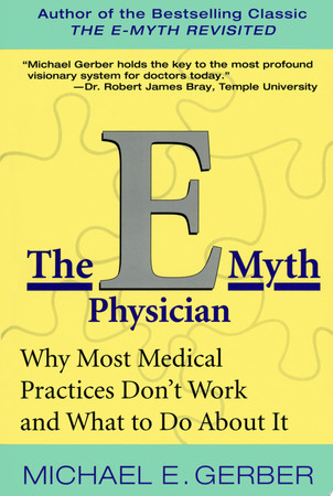 Cover of The E-myth Physician: Why Most Medical Practices Don't Work and What to Do About It