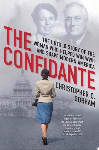 Cover of The Confidante: The Untold Story of the Woman Who Helped Win World War II and Shape Modern America