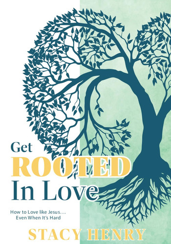 Cover of Get Rooted in Love: How to Love Like Jesus. . . Even When It's Hard