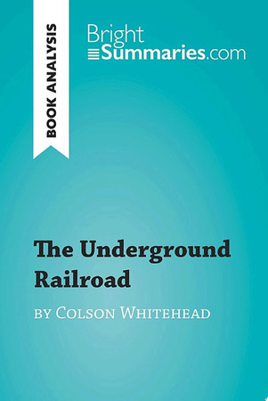 Cover of The Underground Railroad by Colson Whitehead (Book Analysis) Detailed Summary, Analysis and Reading Guide