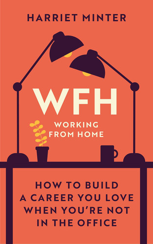 Cover of WFH (working From Home): How to Build a Career You Love When You're Not in the Office