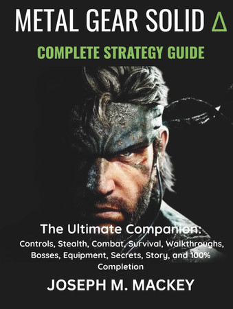 Cover of METAL GEAR SOLID DELTA: SNAKE EATER - THE COMPLETE STRATEGY GUIDE: The Ultimate Companion: Controls, Stealth, Combat, Survival, Walkthroughs, Bosses, Equipment, Secrets, Story, and 100% Completion