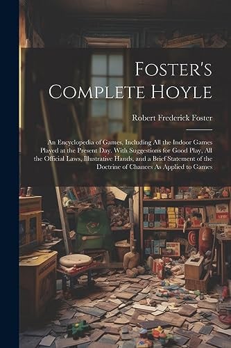 Cover of Foster's Complete Hoyle: An Encyclopedia of Games, Including All the Indoor Games Played at the Present Day. With Suggestions for Good Play, Al