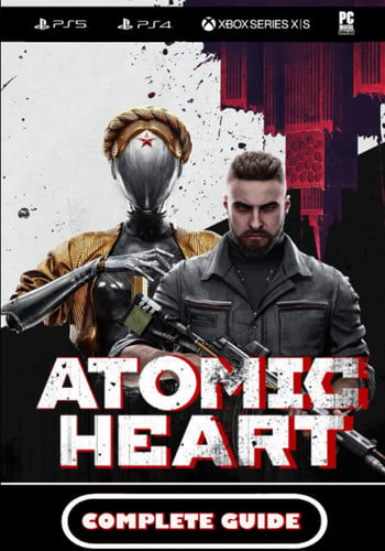 Cover of Atomic Heart Complete Guide: Best Tips, Tricks and Strategies to Become a Pro Player
