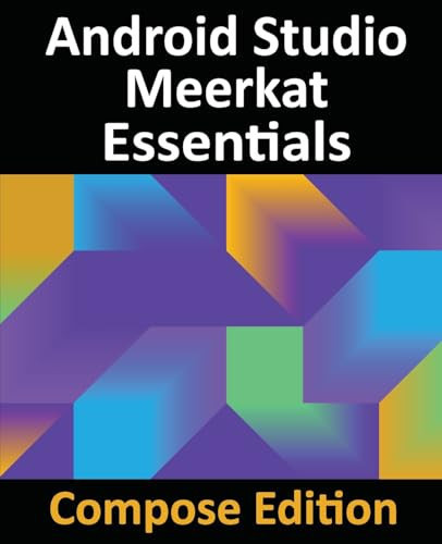 Cover of Android Studio Meerkat Essentials - Compose Edition Developing Android Apps With Android Studio, Jetpack Compose, and Kotlin