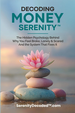 Cover of Decoding Money Serenity: The Hidden Psychology Behind Why You Feel Broke, Lonely & Scared and the System That Fixes It