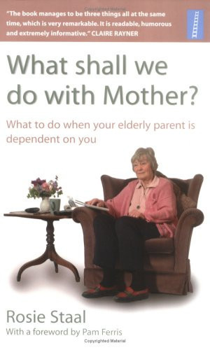 Cover of What Shall We Do With Mother? What to Do When Your Elderly Parent Is Dependent on You
