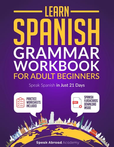 Cover of Learn Spanish: Grammar Workbook for Adult Beginners: Speak Spanish in Just 21 Days With Essential, Enjoyable Lessons and Simple Exercises + Practice Worksheets Included (Spanish for Adults)