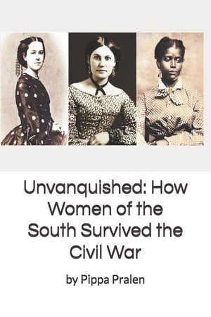 Cover of Unvanquished: How Women of the South Survived the Civil War In Their Own Words