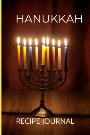 Cover of Hanukkah Recipe Journal: Jewish Celebration Cooking Winter Favorites Memorable Traditions Jewish Foods Recipes Bubbie's Best Recipes 100 Pages