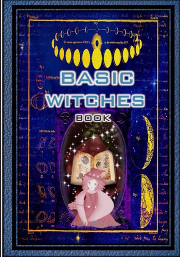 Cover of Basic Witches Book: A Spell Book of Shadows Lined Journal Blank Guided to Fine Your True Path of Celestial Diary Wicca for Beginners notebook.Gifts Ideas for Nature Witch Lover