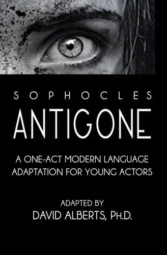 Cover of ANTIGONE: A One-Act Modern Language Adaptation for Young Actors