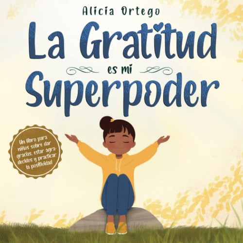 Cover of La Gratitud Es Mi Superpoder: Un Libro Para Niños Sobre Dar Gracias Y Practicar La Positividad (My Superpower Books) (Spanish Edition)