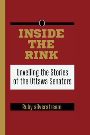 Cover of Inside the Rink Unveiling the Stories of the Ottawa Senators