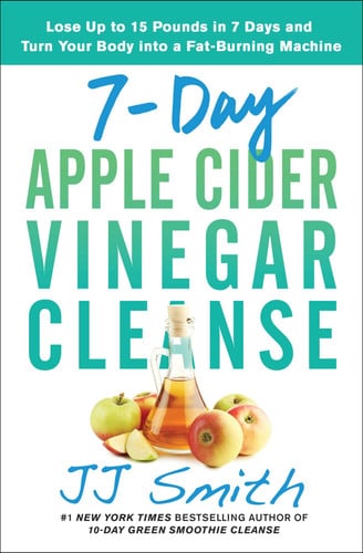 Cover of 7-day Apple Cider Vinegar Cleanse: Lose Up to 15 Pounds in 7 Days and Turn Your Body Into a Fat-burning Machine