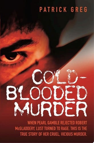 Cover of Cold Blooded Murder - When Pearl Gamble Rejected Robert McGladdery, Lust Turned to Rage. This Is the True Story of Her Cruel, Vicious Murder
