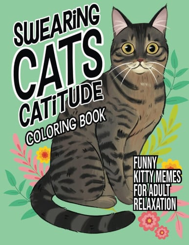 Cover of Swearing Cats Catitude: Coloring Book of Funny Kitty Memes For Adult Relaxation