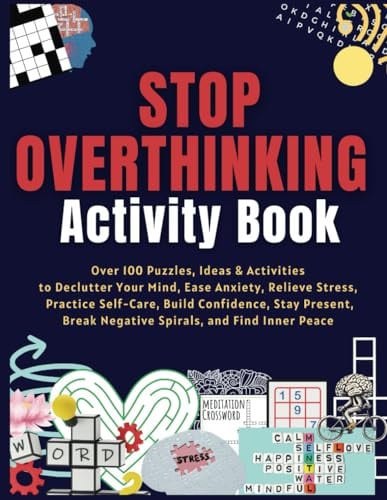 Cover of Stop Overthinking Activity Book Over 100 Puzzles, Ideas & Activities to Declutter Your Mind, Ease Anxiety, Relieve Stress, Practice Self-Care, Build Confidence, Stay Present, Break Negative Spirals, and Find Inner Peace