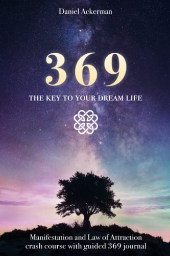 Cover of 369 The Key to Your Dream Life: Manifestation and Law of Attraction Crash Course With Guided 369 Journal
