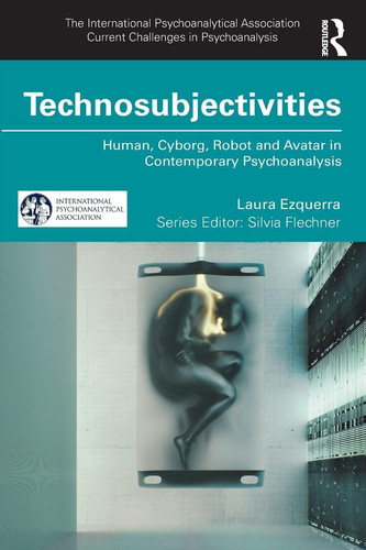 Cover of Technosubjectivities (The International Psychoanalytical Association Current Challenges in Psychoanalysis)