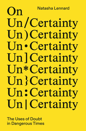 Cover of On Un/certainty: The Uses of Doubt in Dangerous Times