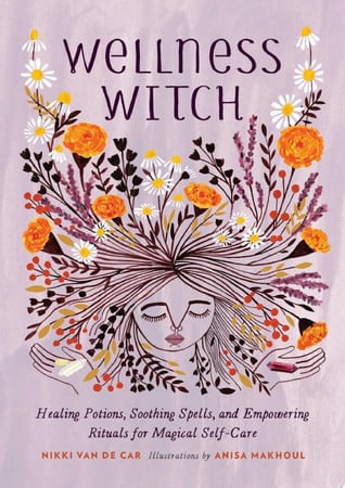 Cover of Wellness Witch: Healing Potions, Soothing Spells, and Empowering Rituals for Magical Self-Care