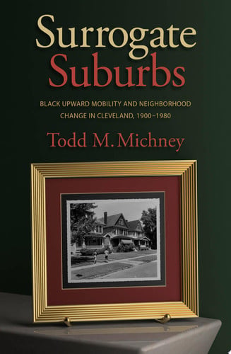 Cover of Surrogate Suburbs: Black Upward Mobility and Neighborhood Change in Cleveland, 1900–1980