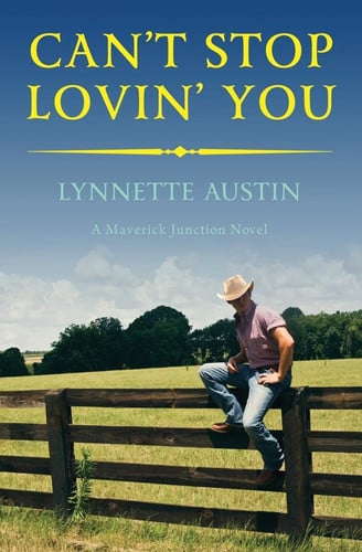 Cover of Can't Stop Lovin' You (Maverick Junction, #3)
