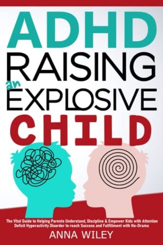 Cover of ADHD Raising an Explosive Child The #1 Guide to Helping Parents Understand, Discipline & Empower Kids With Attention Deficit Hyperactivity Disorder to Reach Success and Fulfillment With No Drama