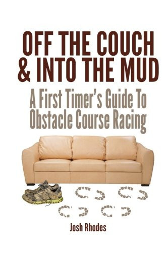 Cover of Off the Couch and Into the Mud A First Timer's Guide to Obstacle Course Racing