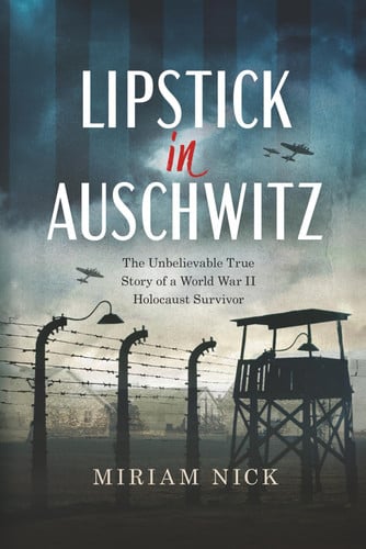 Cover of Lipstick in Auschwitz: The Unbelievable True Story of a World War II Holocaust Survivor (World War II Brave Women Fiction)