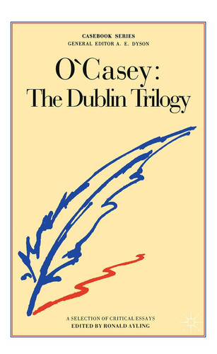 Cover of O'Casey, The Dublin Trilogy: The Shadow of a Gunman, Juno and the Paycock, The Plough and the Stars : A Casebook