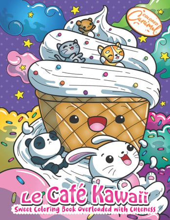 Cover of LE CAFÉ KAWAII: Sweet Coloring Book Overloaded With Cuteness: Kawaii Coloring Book Gift With Sweet Cupcakes, Unicorns, Donuts, Cats, Panda Bears, ... - Cute and Perfect for Fun and Relaxation
